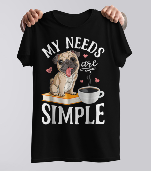 My Needs Are Simple Pug Coffee Book Lover T-Shirt