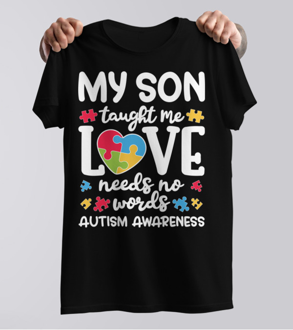 My Son Taught Me Love Needs No Words Autism Awareness Puzzle Pieces T-Shirt