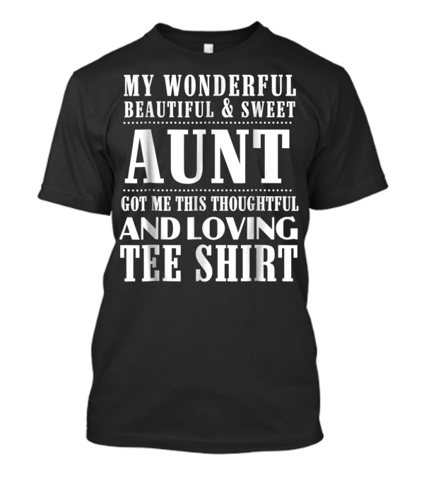 My Wonderful Beautiful And Sweet Aunt Got Me This Thoughtful And Loving T-Shirt