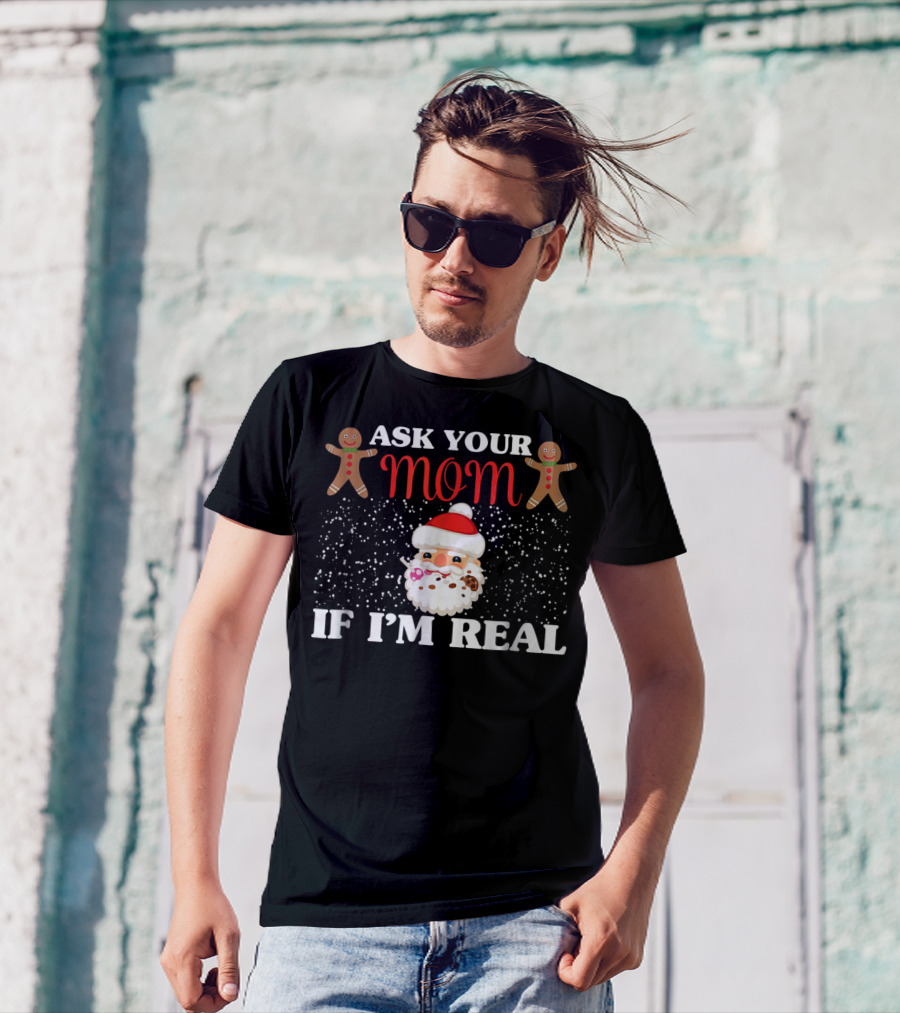 Ask Your Mom If I'm Real Santa Gingerbread Snowflakes T-Shirt