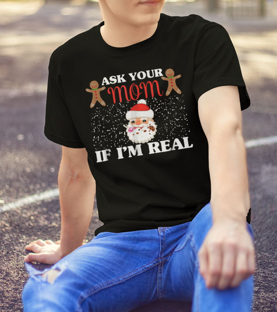 Ask Your Mom If I'm Real Santa Gingerbread Snowflakes T-Shirt