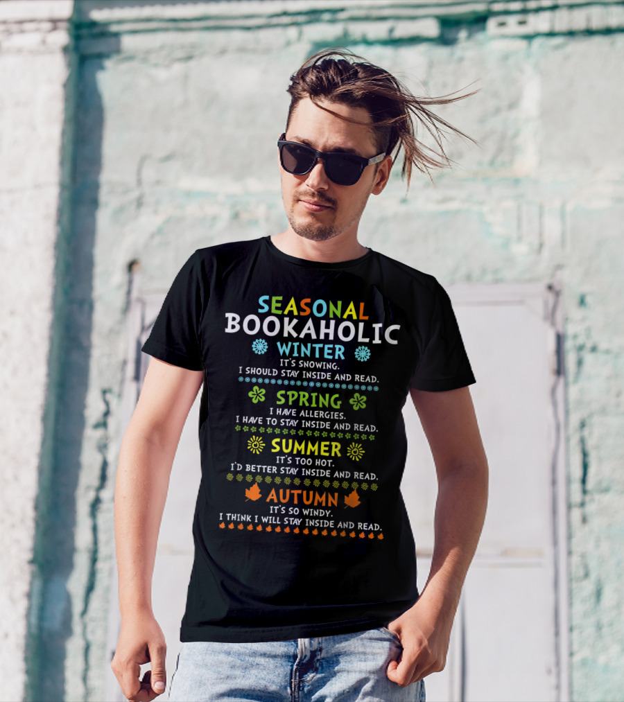Seasonal Bookaholic Winter Spring Summer Autumn Stay Inside And Read T-Shirt