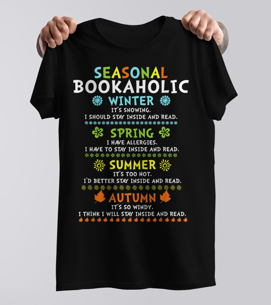 Seasonal Bookaholic Winter Spring Summer Autumn Stay Inside And Read T-Shirt