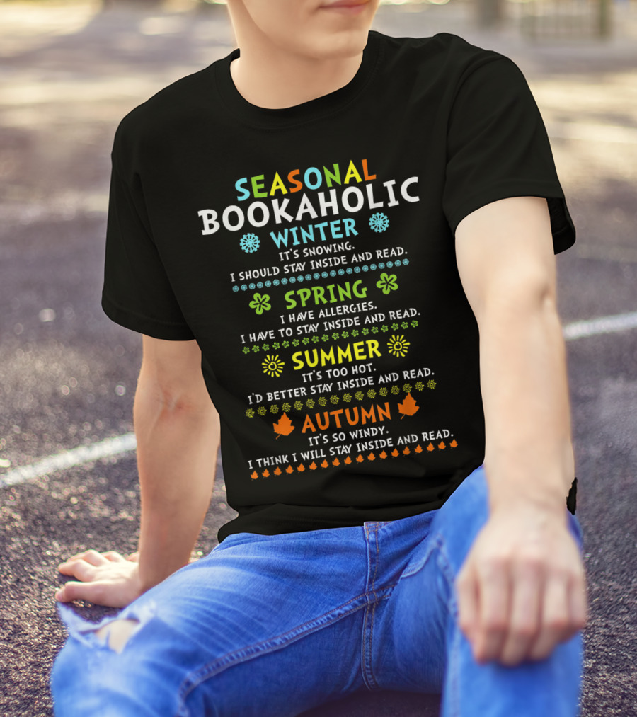 Seasonal Bookaholic Winter Spring Summer Autumn Stay Inside And Read T-Shirt