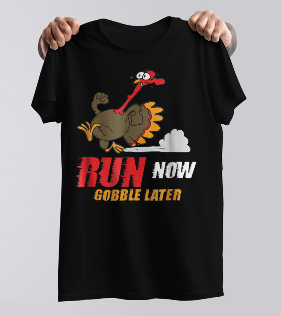 Thanksgiving Turkey Trot Run Now Gobble Later Fun Turkey T-Shirt
