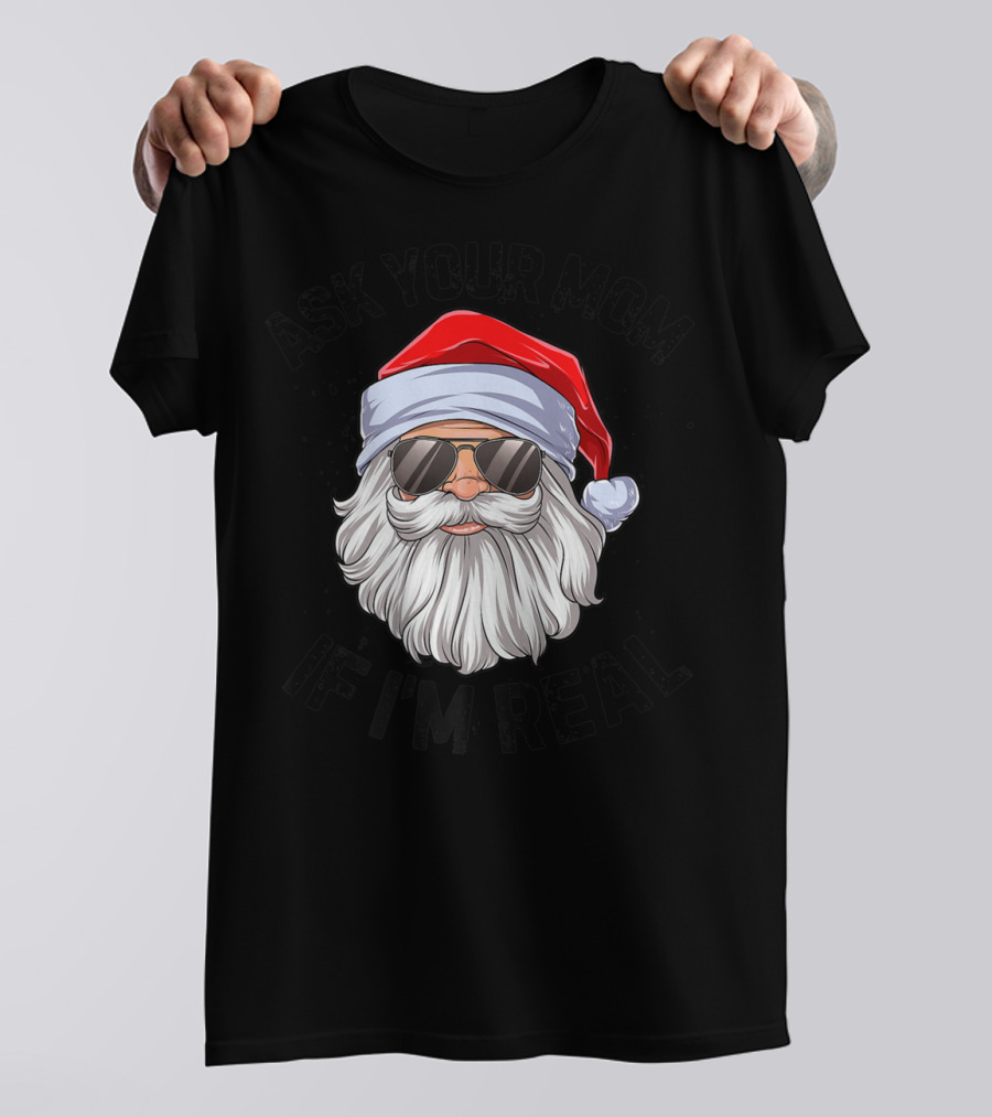 Ask Your Mom If I'm Real Santa Claus With Sunglasses T-Shirt