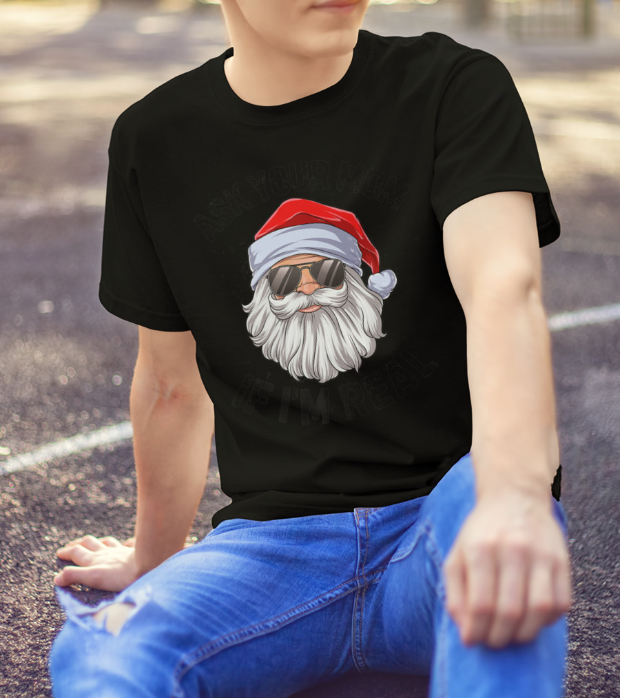 Ask Your Mom If I'm Real Santa Claus With Sunglasses T-Shirt