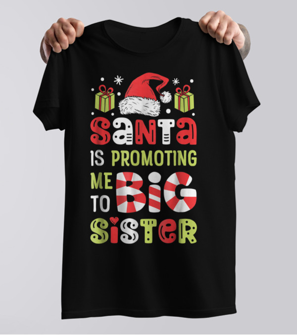 Santa Is Promoting Me To Big Sister Christmas T-Shirt
