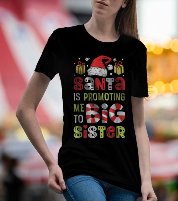 Santa Is Promoting Me To Big Sister Christmas T-Shirt