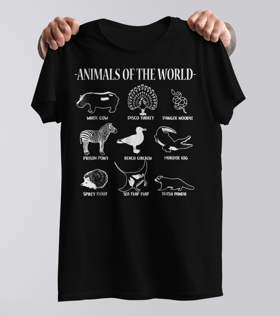Animals Of The World Water Cow Disco Turkey Danger Noodle Prison Pony Beach Chicken Murder Log Spikey Floof Sea Flap Flap Trash Panda T-Shirt