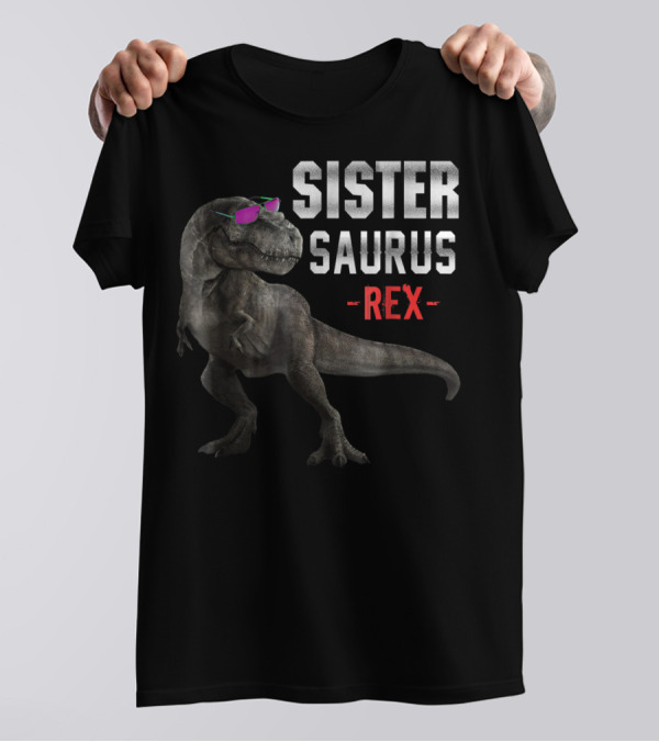Sister Saurus Rex Funny Dinosaur T-Shirt