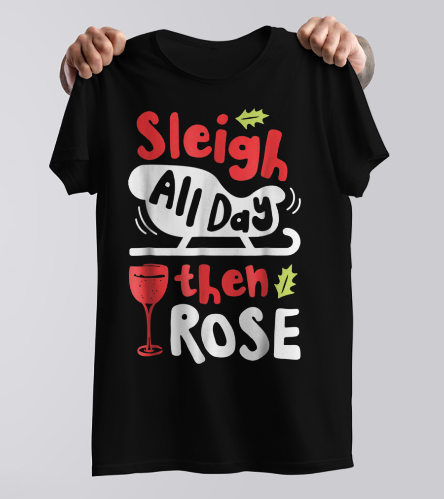 Sleigh All Day Then Rose Christmas Women Wine Festive Graphic R8 T-Shirt