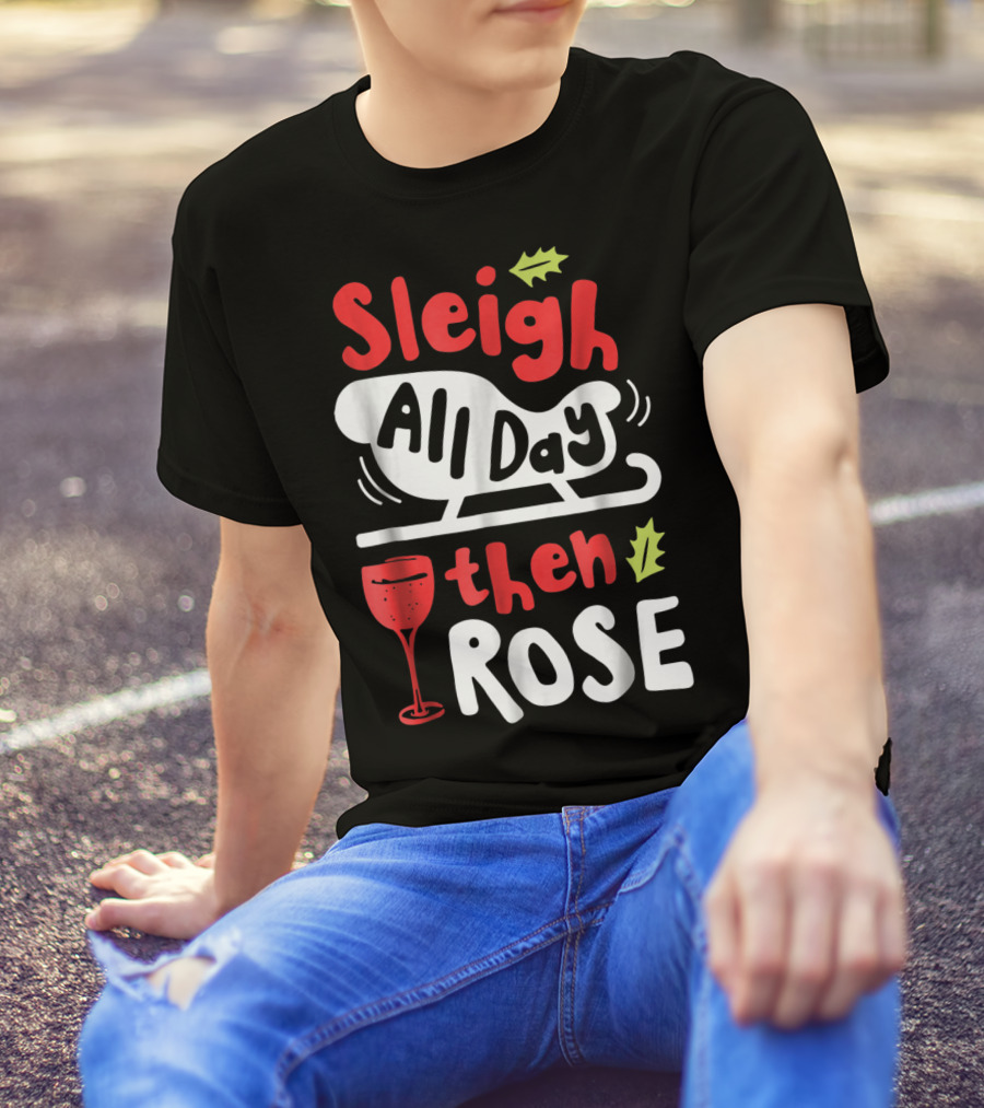 Sleigh All Day Then Rose Christmas Women Wine Festive Graphic R8 T-Shirt