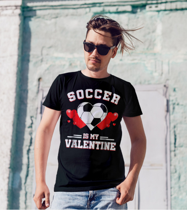 SOCCER IS MY VALENTINE Valentine's Day Sport Heart Ball T-Shirt