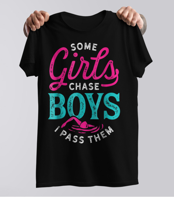 Some Girls Chase Boys I Pass Them Swimming T-Shirt