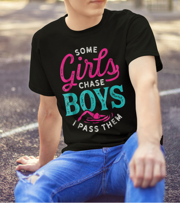 Some Girls Chase Boys I Pass Them Swimming T-Shirt