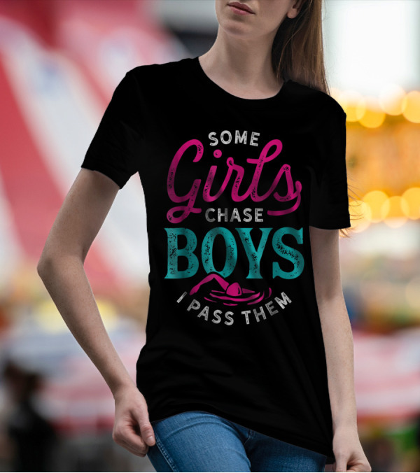 Some Girls Chase Boys I Pass Them Swimming T-Shirt