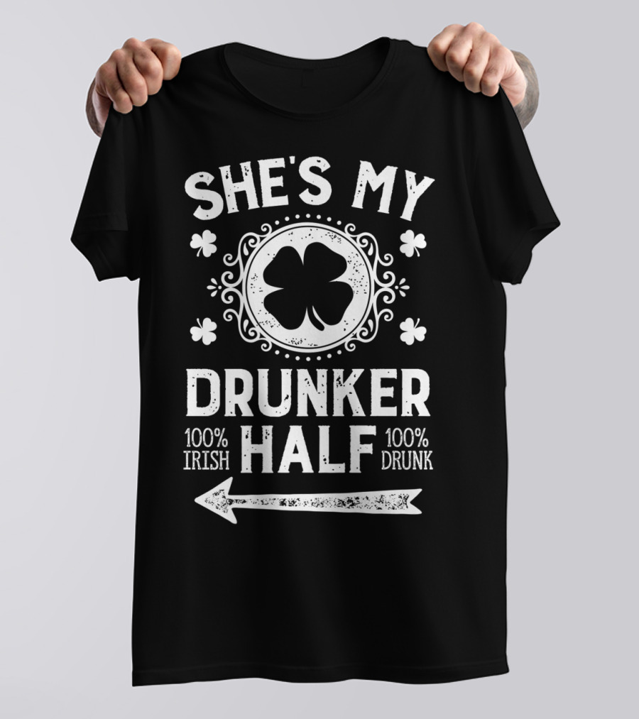 She's My Drunker Half 100% Irish 100% Drunk St Patricks Day Couple T-Shirt