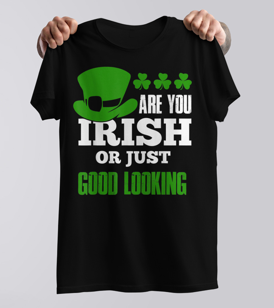 Are You Irish Or Just Good Looking Leprechaun Shamrock St Patricks Day T-Shirt