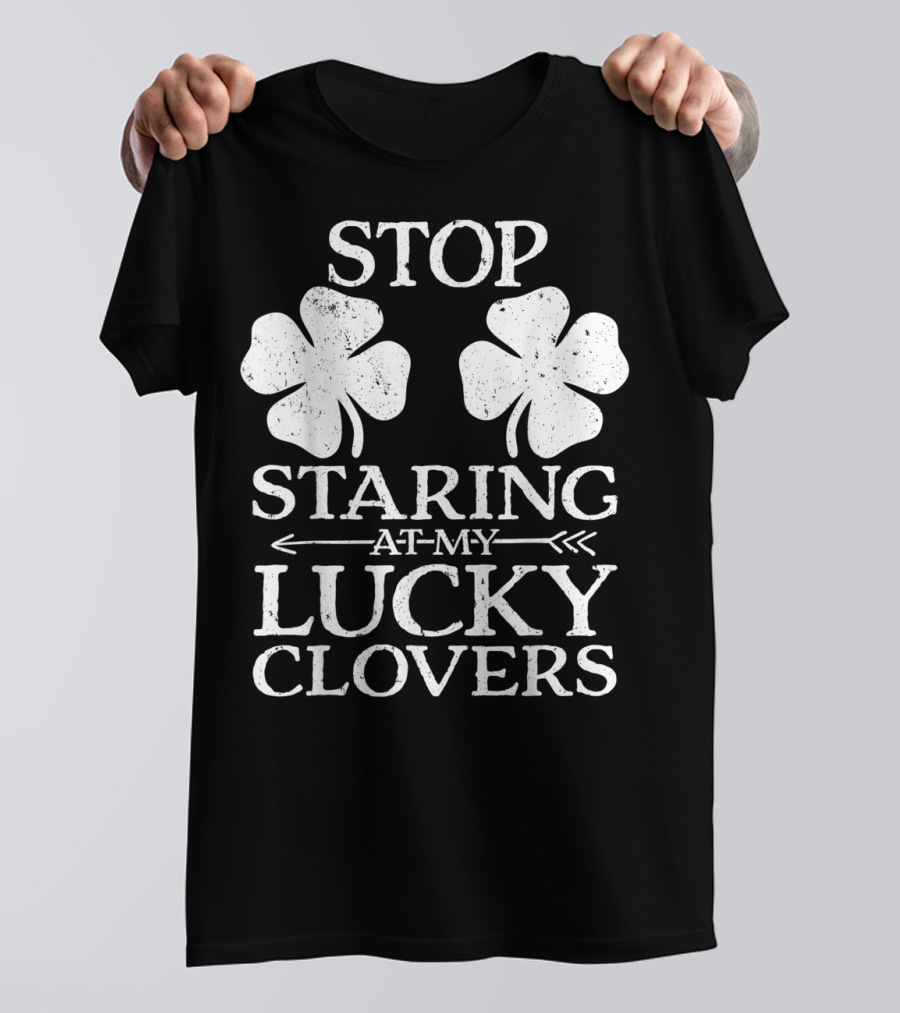 St Patricks Day Women Stop Staring At My Lucky Clovers T-Shirt