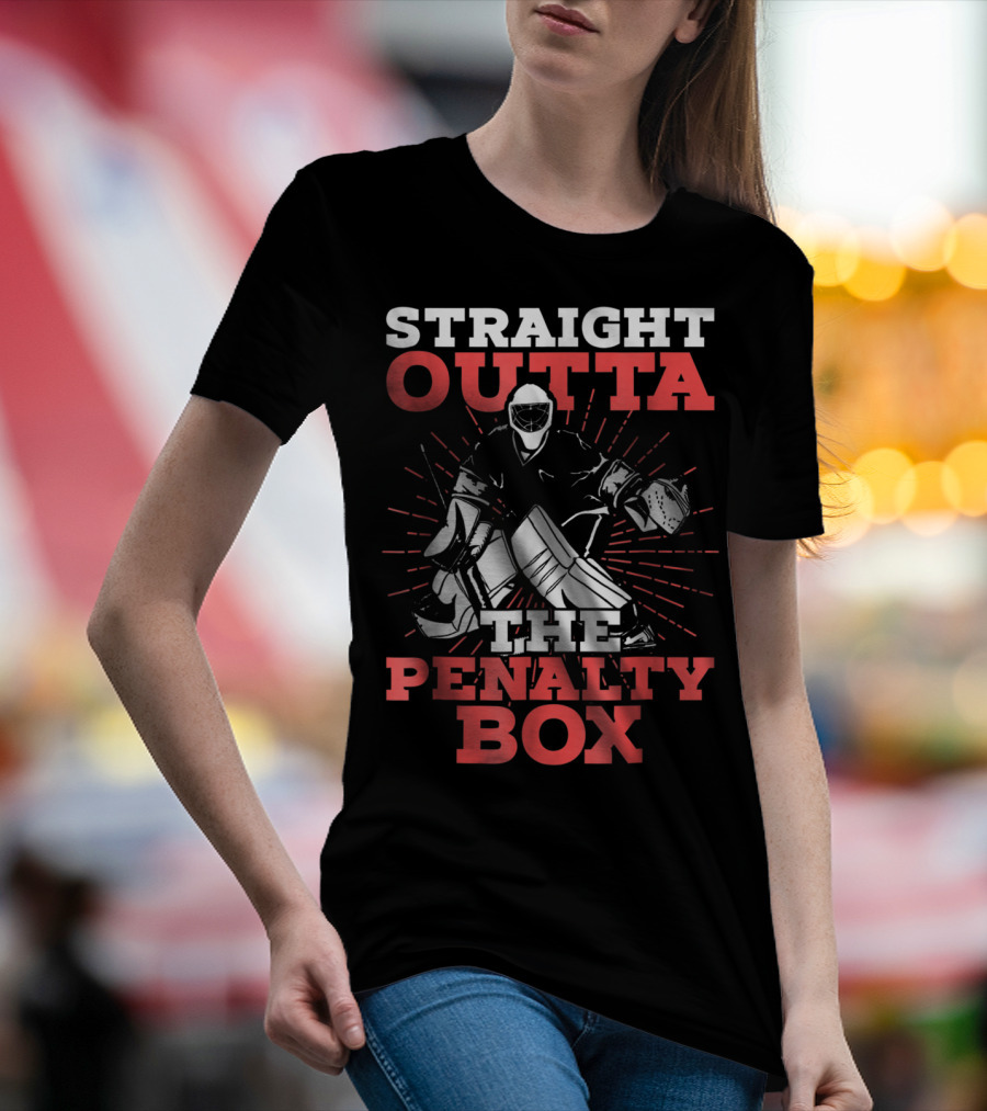 Straight Outta The Penalty Box Hockey Goalie Humor T-Shirt