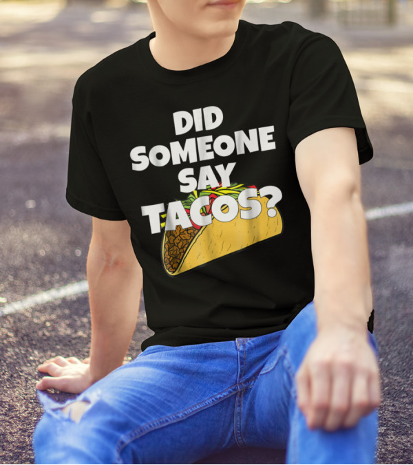 Did Someone Say Tacos Funny Taco Tuesday Tacos Day T-Shirt