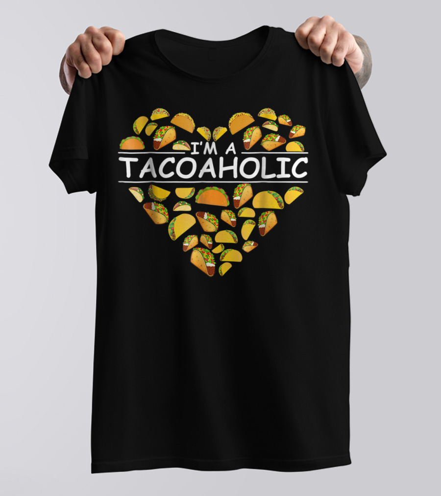 I'm A Tacoholic Heart Taco Apparel Clothing Tacos T-Shirt