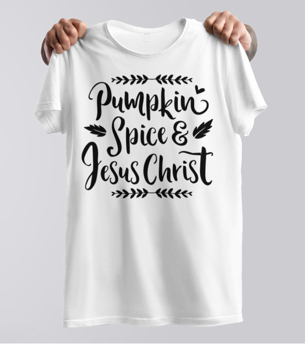 Pumpkin Spice And Jesus Christ Thanksgiving T-Shirt