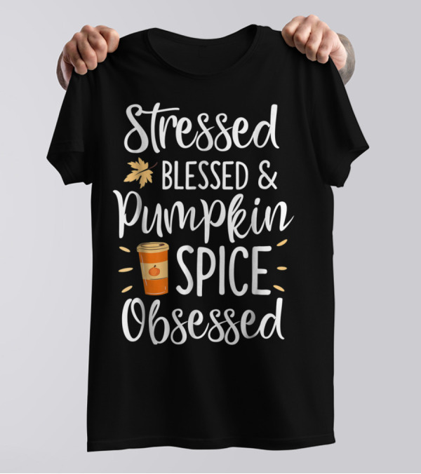 Stressed Blessed Pumpkin Spice Obsessed Thanksgiving Women T-Shirt