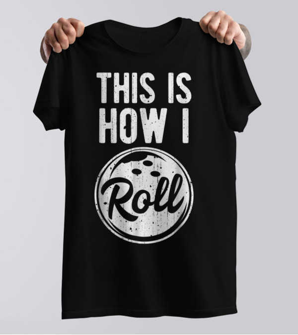 This Is How I Roll Bowling Bowler Bowlers Bowling Ball T-Shirt