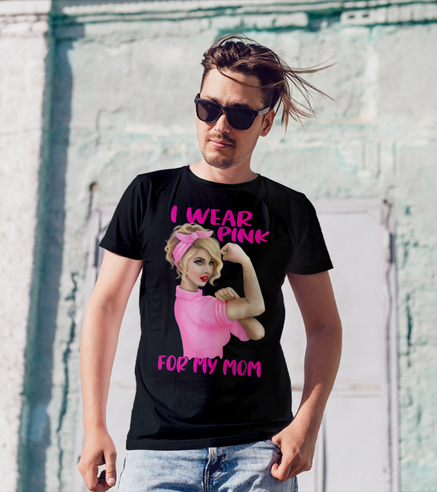 I Wear Pink For My Mom Cancer Awareness Rosie The Riveter Pink Ribbon Unbreakable T-Shirt