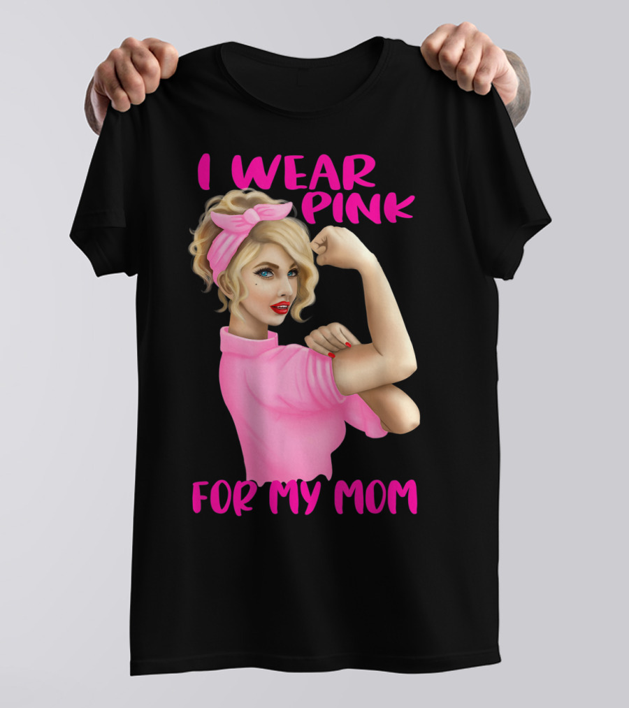 I Wear Pink For My Mom Cancer Awareness Rosie The Riveter Pink Ribbon Unbreakable T-Shirt