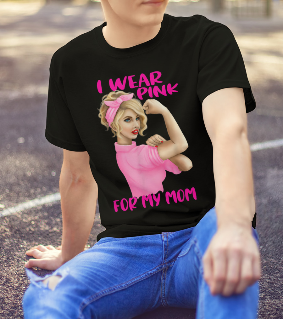 I Wear Pink For My Mom Cancer Awareness Rosie The Riveter Pink Ribbon Unbreakable T-Shirt