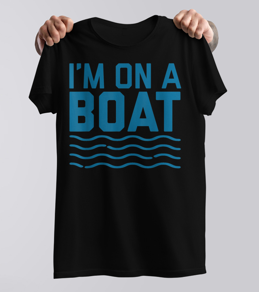I'm On A Boat Blue Wave Funny Cruise T-Shirt