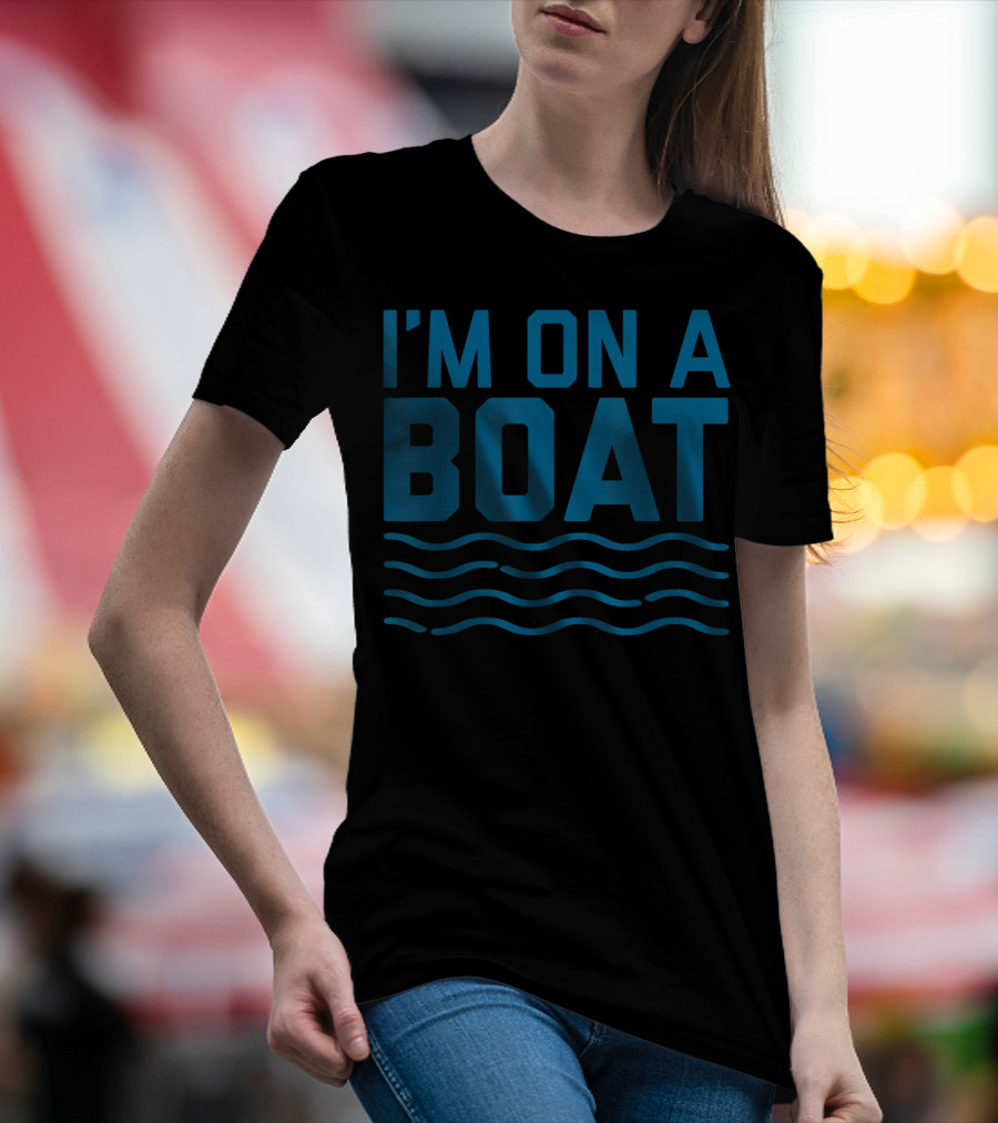 I'm On A Boat Blue Wave Funny Cruise T-Shirt