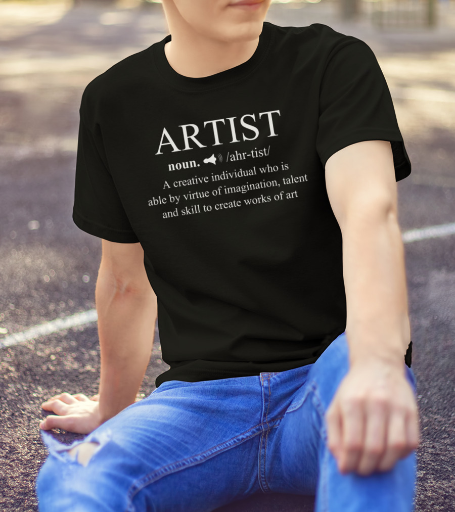 Artist Noun Definition Creative Individual Imagination Talent Skill T-Shirt