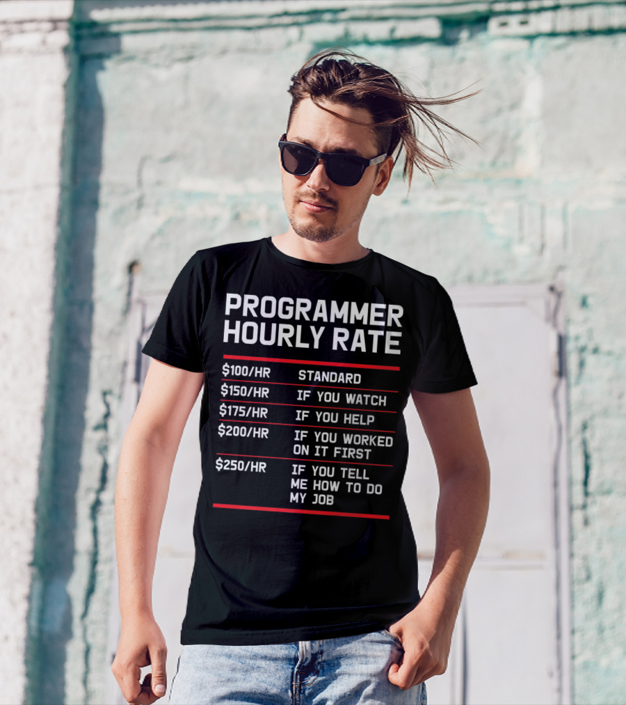 Funny Programmer Hourly Rate If You Tell Me How To Do My Job T-Shirt