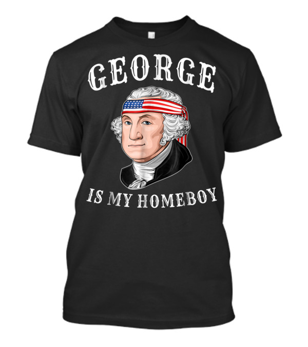 George Is My Homeboy Funny 4th Of July American Flag T-Shirt