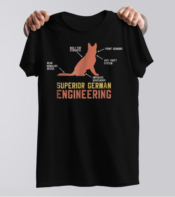 Superior German Engineering German Shepherd Built For Strength Front Sensors Anti Theft System Rear Signaling Device Improved Suspension T-Shirt
