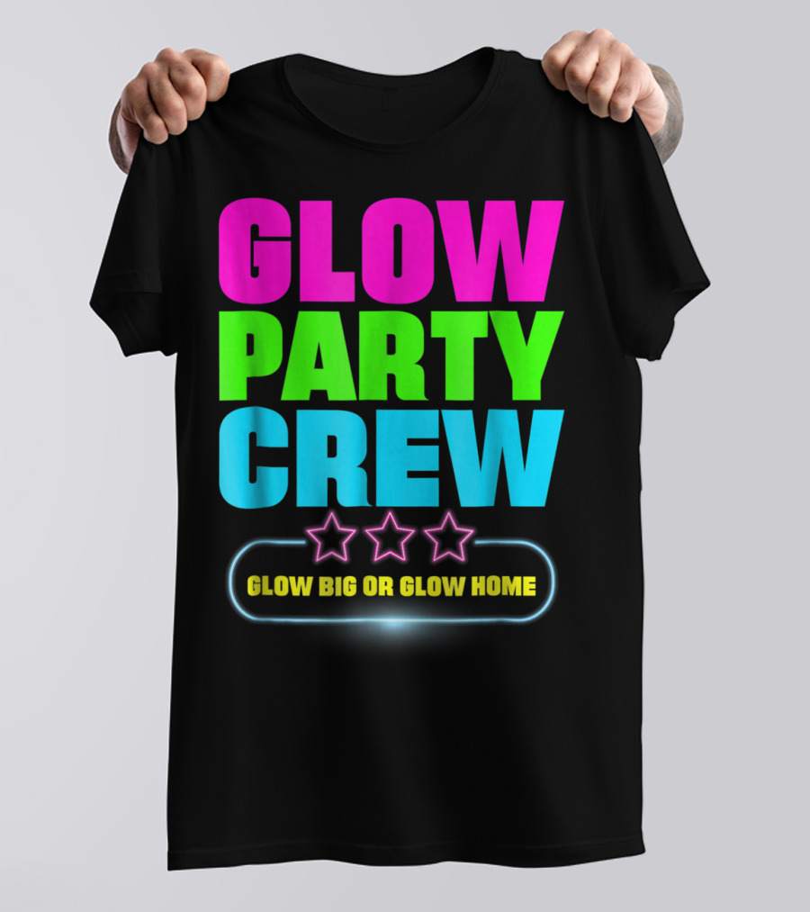 Glow Party Crew Neon Stars Glow Big Or Glow Home T-Shirt