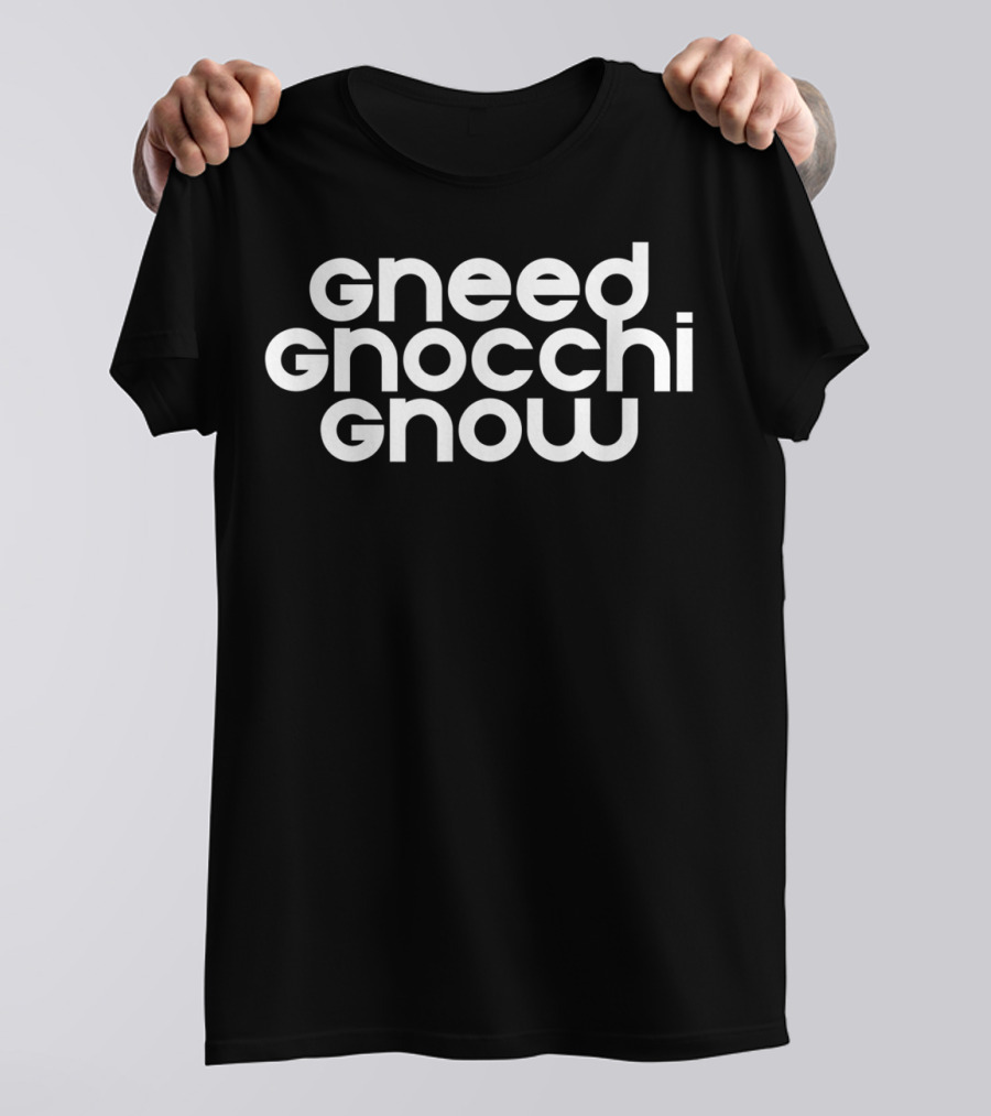 Gneed Gnocchi Gnow Fun Idea For Italian Pasta Lovers T-Shirt