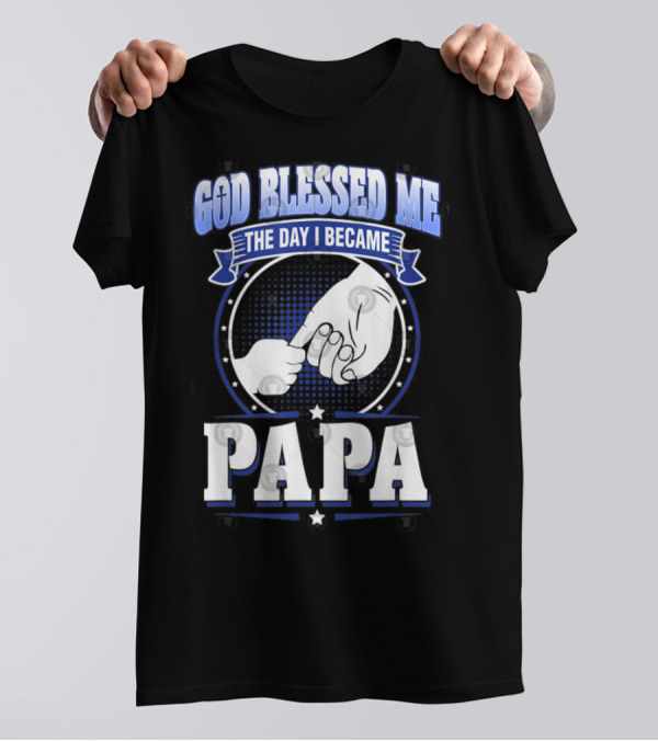 God Blessed Me The Day I Became Papa Hand-Holding T-Shirt