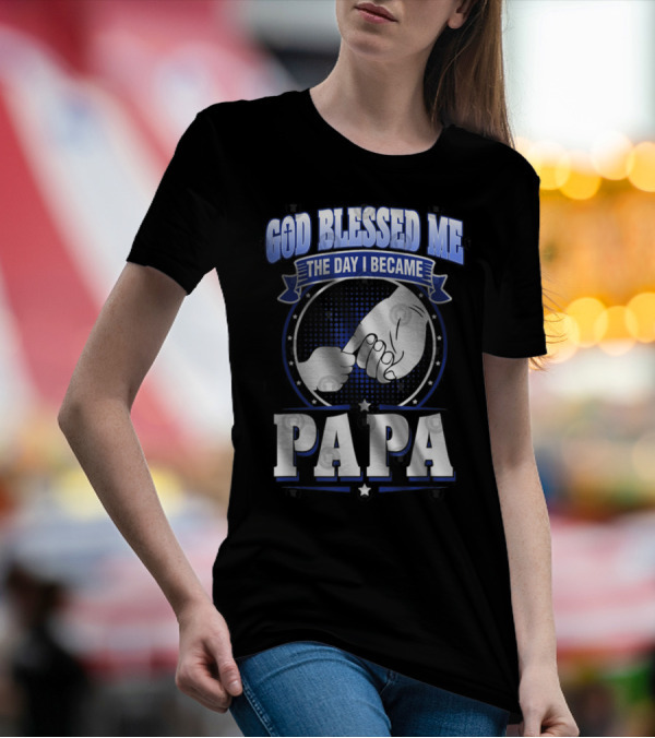 God Blessed Me The Day I Became Papa Hand-Holding T-Shirt