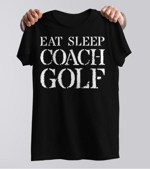 Eat Sleep Coach Golf T-Shirt