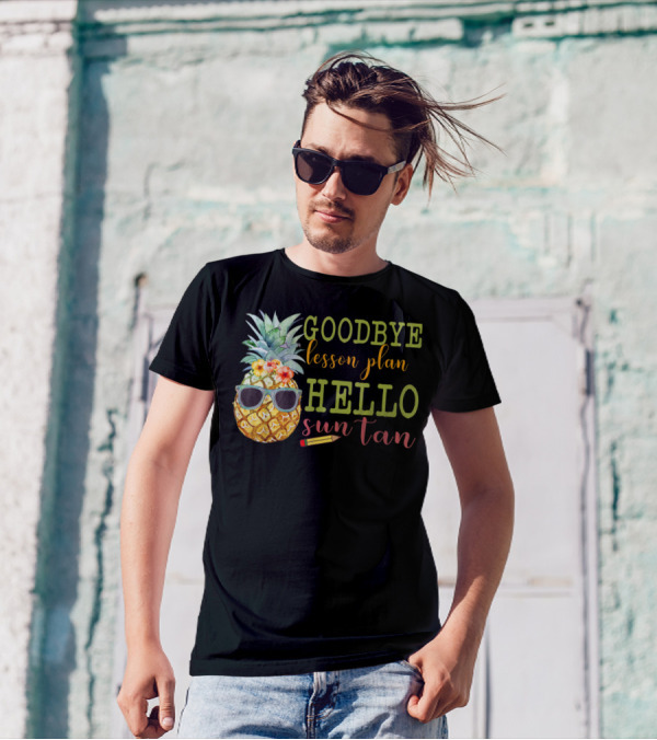 Goodbye Lesson Plan Hello Sun Tan Pineapple Teacher Summer T-Shirt
