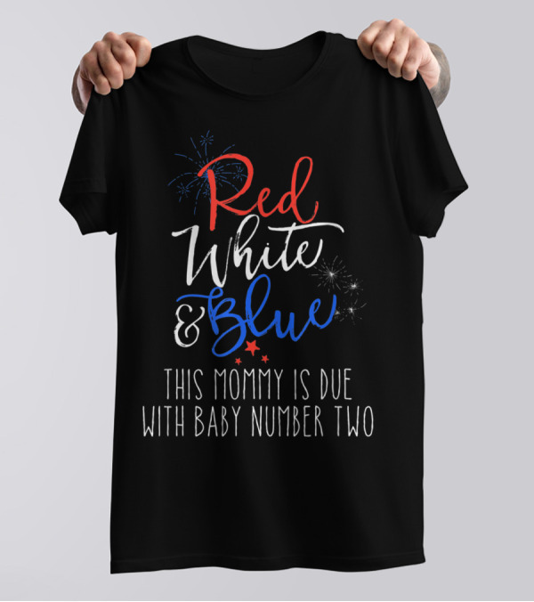 Red White And Blue This Mommy Is Due With Baby Number Two T-Shirt