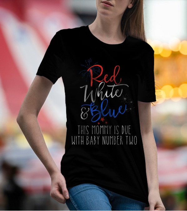 Red White And Blue This Mommy Is Due With Baby Number Two T-Shirt