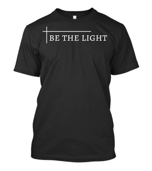 Be The Light Deluxe Christian Encouraging Cross T-Shirt