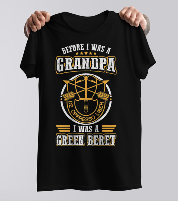 Before I Was A Grandpa De Oppresso Liber I Was A Green Beret T-Shirt