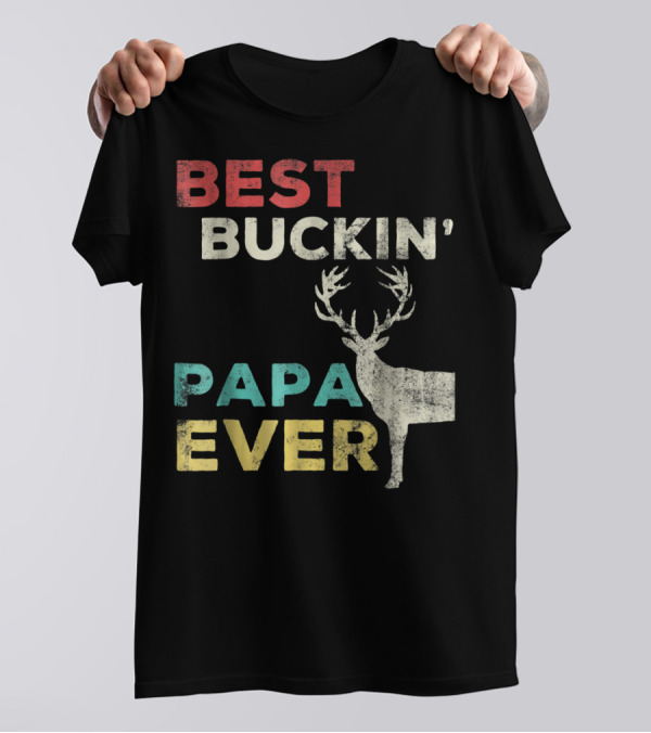 Best Buckin' Papa Ever Deer Hunting Bucking Father With Antlered Buck T-Shirt